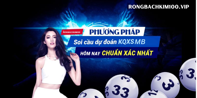Hướng dẫn các cách soi cầu dự đoán xsmb chính xác từ Rongbachkim100.vip